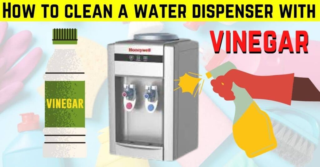 Best Tips To Use Vinegar To Clean Water Dispenser