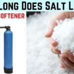 You May Be Surprised How Long Does Water Softener Salt Last?