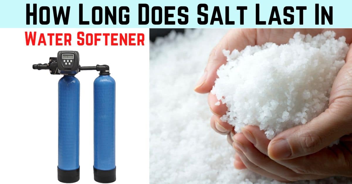 How Long Does Water Softener Salt Last