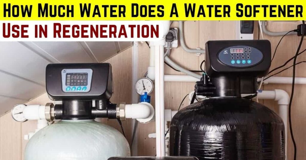 How much water does a water softener use in regeneration?