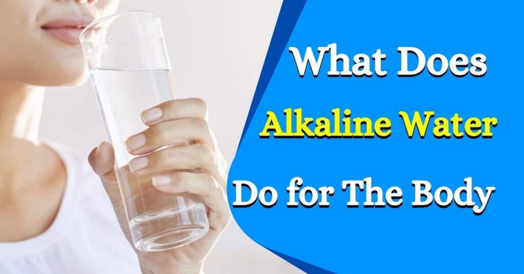 Alkaline Water Do For The Body