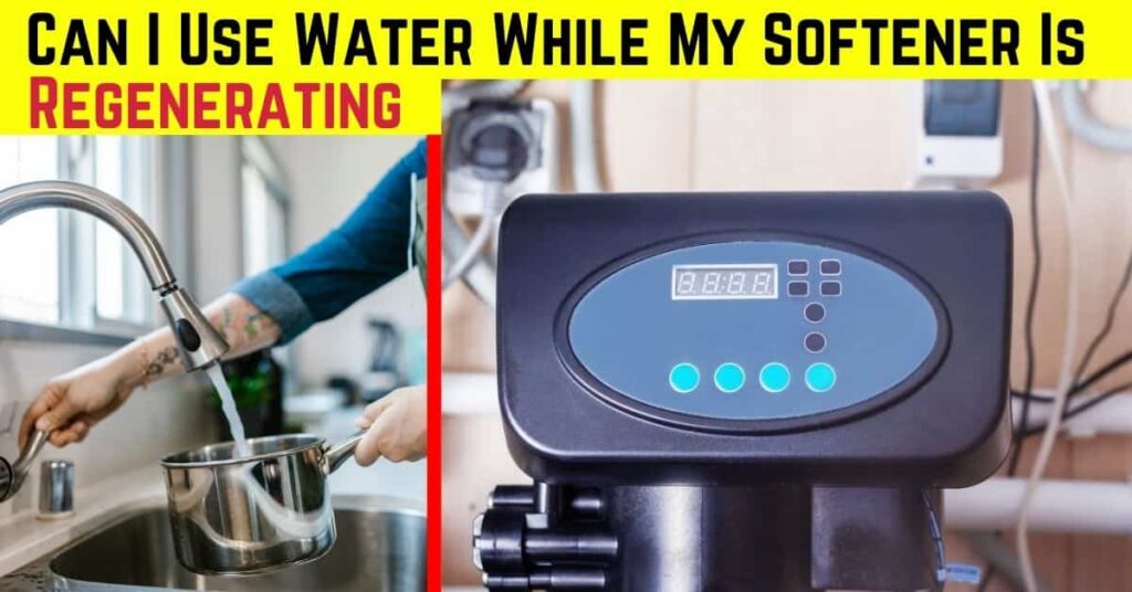 Can I Use Water While My Softener Is Regenerating