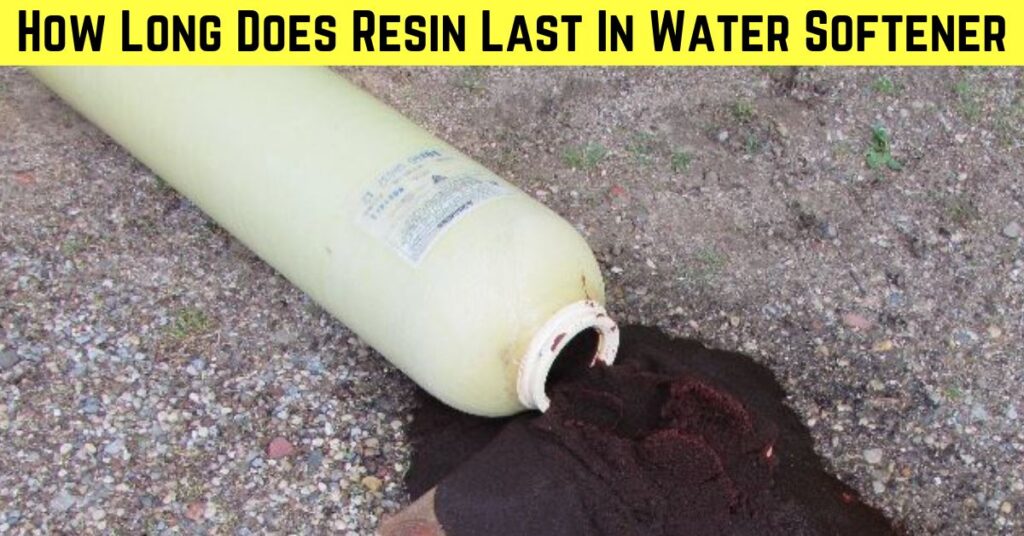 How Long Does Resin Last In Water Softener