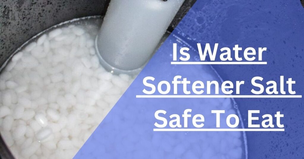 Is Water Softener Salt Safe To Eat