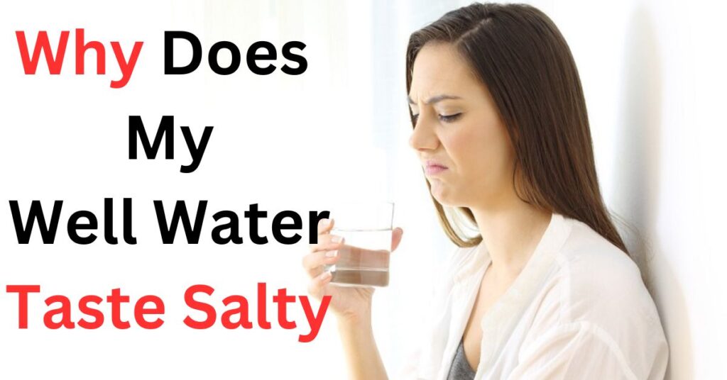 Why Does My Well Water Taste Salty